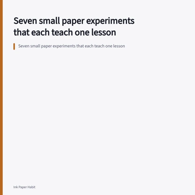 Seven small paper experiments that each teach one lesson. Seven small paper experiments that each teach one lesson